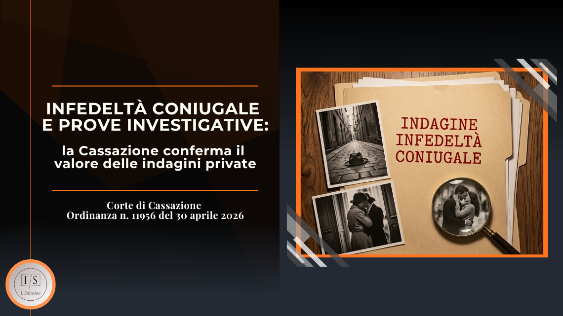 INFEDELTA' CONIUGALE E PROVE INVESTIGATIVE: la Cassazione conferma il valore delle indagini private